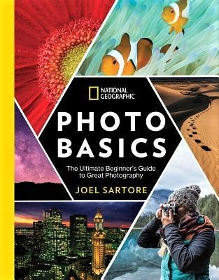National Geographic Photo Basics: The Ultimate Beginner's Guide to Great Photography