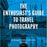 The Enthusiast's Guide to Travel Photography: 55 Photographic Principles You Need to Know